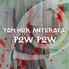 Pow Pow (Original Mix) - Yam Nor&Anturage