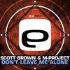 Don't Leave Me Alone (Original Mix) - Scott Brown&M-Project