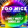 Too Nice (feat. P. W3SH) (Explicit) - r1zon&Dandeejay&Lowkey MacFly&P. W3SH