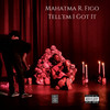 Tell 'em I Got It (Explicit) - Mahatma R. Figo&3.1.2 - (3Rappers&the1guysings2)&Lukhay&Rohlen Skafe