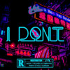 I Don't (Explicit) - Jet Wilson