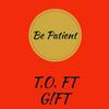 Be Patient - T.O&GIFT