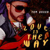 Love Is The Way (Original Mix) - Tom Boxer