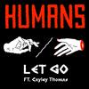 Let Go(feat. Cayley Thomas) - Humans&Cayley Thomas