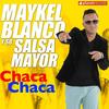 Chaca Chaca - Maykel Blanco Y Su Salsa Mayor