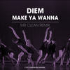 Make Ya Wanna (Mr.Clean Remix) - DIEM