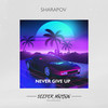 Never Give Up (Original Mix) - Sharapov