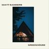 Greenhouse - Matt Sanders