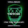 Ywkim (Tik Tok Sped Up) (Remix) - Green Neon DJ