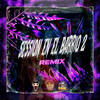 SESSION EN EL BARRIO #2 (Remix|Explicit) - Dj Pirata&Tomy DJ&Gusty dj