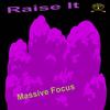 Raise It - Massive Focus