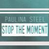 Stop The Moment (Original Mix) - Paulina Steel