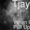 When I Pull Up (Explicit) - Tjay