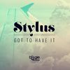 Got To Have It (Original Mix) - Stylus