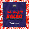 Vai Subir Balão - Tapa na Rabeta Ela Fala Ui (Explicit) - MC Renatinho Falcão&DJ YAN OFC&MC LT Original