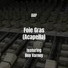 Foie Gras (Acapella|Explicit) - AAP&Ben Varney