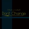 Don't Change - D-Buck&Lucky-D