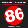 Dancing Plasticine (Original Mix) - Andient&Kiilto