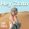 Hey Zlato - Lobo Ismail