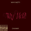 Why Not?! (Explicit) - Chunky