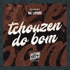 Tchouzen do Bom (Explicit) - Mc Lipivox&DJ Kley