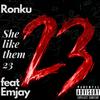 She Like Them 23 (feat. Emjay) (Explicit) - Ronku&Emjay