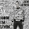 How I'm Livin' - Zen Lewis