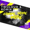 Gimme Some More - Konih&Twoloud