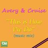 This Is How We Do (Music Mix) - Avery&Cruise