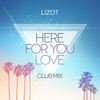 Here For You Love (Club Mix) - LIZOT