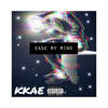 Ease My Mind (Explicit) - KKAE