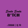 Senta Senta, B*Tch (Explicit) - MC Eidrian&DJ VH