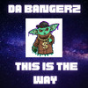 This Is The Way - Da Bangerz