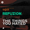 The Things You Hated - Refuzion