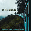 O Re Manaa - Chinmayi Tripathi&Swanand Kirkire&Joell