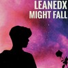 Might Fall - LeanedX