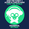 Love the World - Josh The Funky 1&Alexei&Carlos Kinn