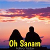 Oh Sanam - Aditya Yadav
