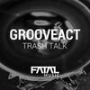 Trash Talk (Original Mix) - Grooveact