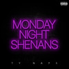 Monday Night Shenans (Explicit) - Ty Naps