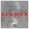 Slower(feat. Bryan Jazz & Miani) (Explicit) - Ark Muzik&Bryan Jazz&Miani