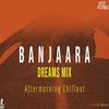 Banjaara (Dreams Mix(Explicit)) - Aftermorning