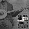 King Kong Kitchie Kitchie Ki-Me-O - Chubby Parker & His Old Time Banjo&Chubby Parker