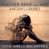 Feather, Bone & Ash: Ancient Colors - Tom Mooney&Melissa R. Kaplan&Celtic World Orchestra