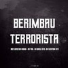 BERIMBAU TERRORISTA (Explicit) - DJ 7W&DJ WILL 013&DJ LEILTON 011&MC LUIS DO GRAU