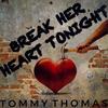 Break Her Heart Tonight - Tommy Thomas
