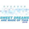 Sweet Dreams (Are Made of This) 2018 (Dance Mashup Edit) - Overdub