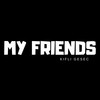 My Friends (Remix) - Kifli Gesec&Johnny Drille