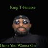 Don't you wanna go - King T-Finesse