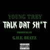 Talk Dat Shit (Explicit) - YOUNG TREY